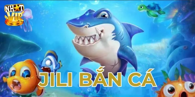 Bắn Cá JILI - Sảnh Bắn Cá Đổi Thưởng Cực Phẩm Tại Nhatvip Bắn Cá JILI - Sảnh Bắn Cá Đổi Thưởng Cực Phẩm Tại Nhatvip