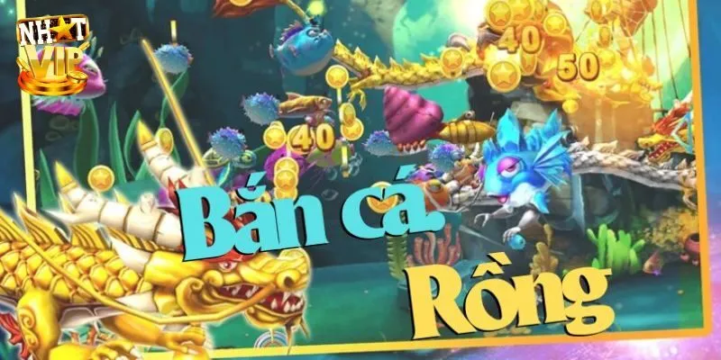 Bắn Cá Rồng Online - Giới Thiệu Siêu Phẩm Săn Ngư Nhatvip Bắn Cá Rồng Online - Giới Thiệu Siêu Phẩm Săn Ngư Nhatvip